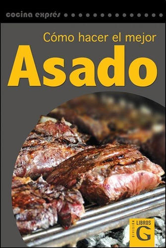 Como Hacer El Mejor Asado