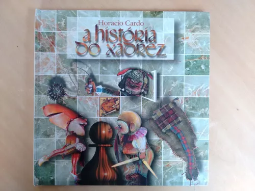 A HISTORIA DO XADREZ - Horacio Cardo - Livro