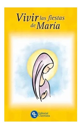Vivir las Fiestas de Maria, de VV. AA.. Editorial Claretiana, tapa blanda, edición 1 en español, 2013
