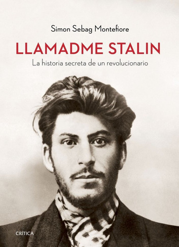 Llamadme Stalin, De Montefiore, Simon Sebag. Editorial Crítica, Tapa Blanda En Español