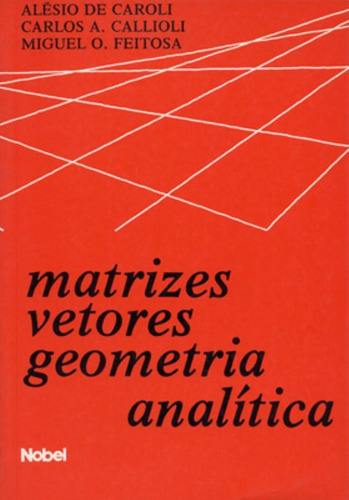 Matrizes, vetores : Geometria analítica, de Feitosa, Miguel Martins. Editora Brasil Franchising Participações Ltda, capa mole em português, 1984