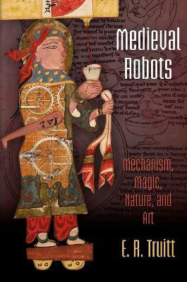 Libro Medieval Robots : Mechanism, Magic, Nature, And Art...