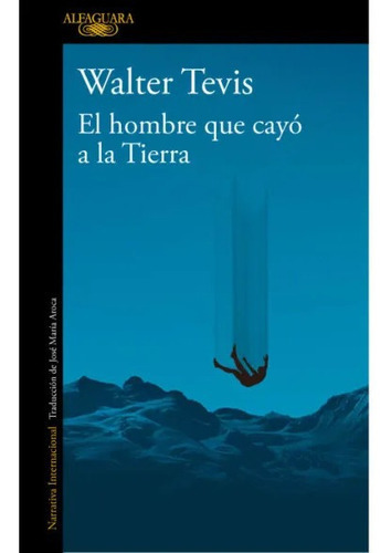 El Hombre Que Cayó A La Tierra, De Walter Tevis., Vol. 1.0. Editorial Alfaguara, Tapa Blanda En Español, 2023