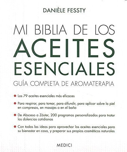 Mi Biblia De Los Aceites Esenciales: Guía Completa De Aromat