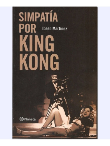Simpatía Por King Kong (novela) / Ibsen Martínez