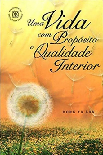 Uma Vida Com Propósito E Qualidade Interior, De Dong Yu Lan. Editora Árvore Da Vida, Capa Mole Em Português