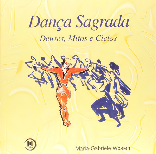 Danca Sagrada - Deuses Mitos E Ciclos, De Wosien,maria-gabriele. Editora Triom, Capa Mole Em Português, 2002