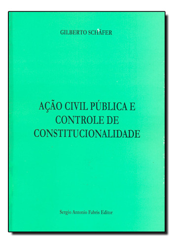 Acão Civil Pública E Controle De Constitucionalidade, De Gilberto  Schafer. Editora Safe, Capa Dura Em Português