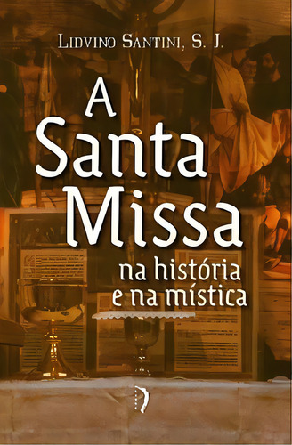 A Santa Missa Na História E Na Mística, De Santini Lidvino. Editora Edições Livre Em Português