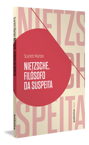 Nietzsche, filósofo da suspeita, de Scarlett Marton. Editora Autêntica, capa mole, edição 2 em português, 2024