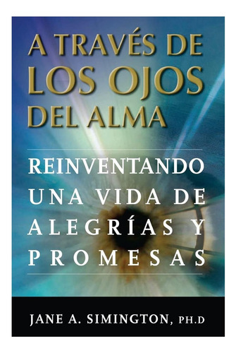 Libro: A Traves De Los Ojos Del Alma: Reinventando Una Vida