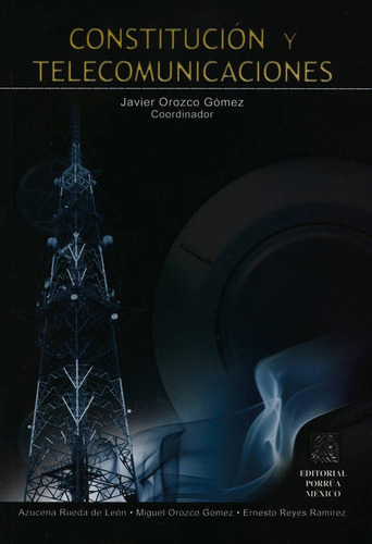 Constitucion Y Telecomunicaciones, De Javier Orozco Gomez. Editorial Porrua, Edición 1 En Español, 2008