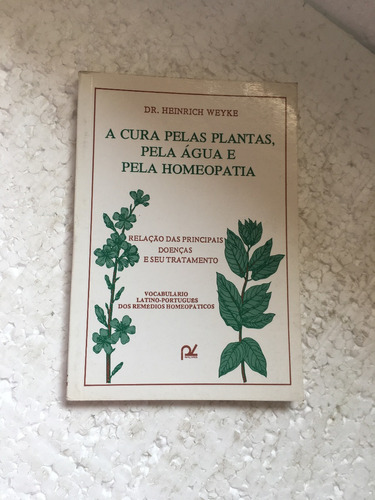 Livro A Cura Pelas Plantas Pela Água E Pela Homeopatia G291