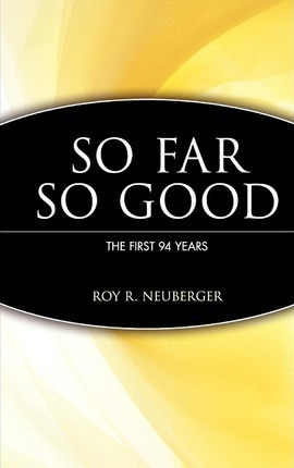 Libro So Far, So Good : The First 94 Years - Roy R. Neube...