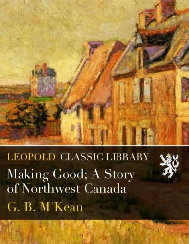 Libro:  Making Good; A Story Of Northwest Canada