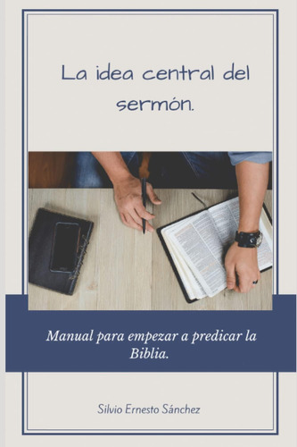 Libro: La Idea Central Del Sermón.: Manual Para Empezar A Pr