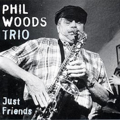 Phil Woods Trio - Just Friends 