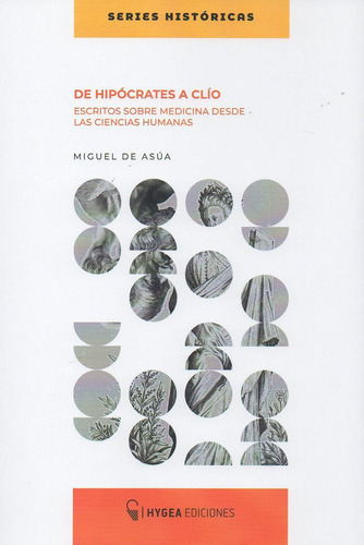 De Hipócrates A Clío  - Asúa, Miguel De - Hygea Ediciones