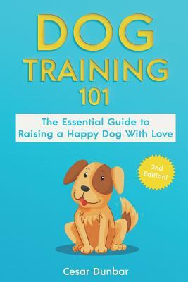 Libro Dog Training 101 : The Essential Guide To Raising A...