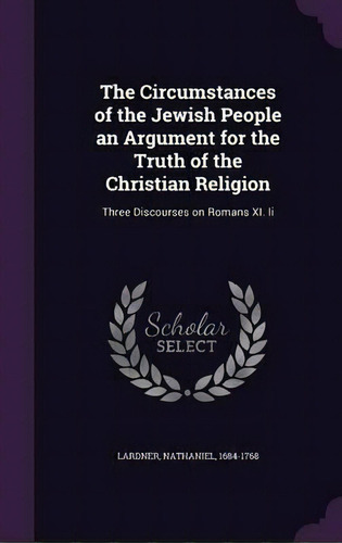 The Circumstances Of The Jewish People An Argument For The Truth Of The Christian Religion, De Nathaniel Lardner. Editorial Palala Press, Tapa Dura En Inglés