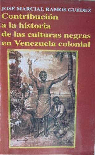 Contribucion A La Historia De Las Culturas Negras En Venezue