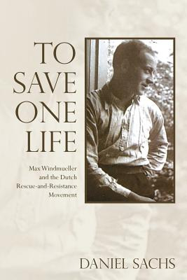 Libro To Save One Life: Max Windmueller And The Dutch Res...