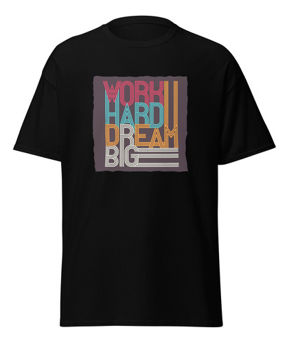 Playera Motivacional Work Hard Big Dream Lucha Por Tus Sueño