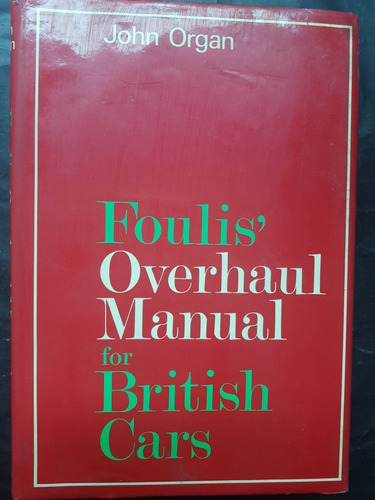 Foulis' Overhaul Manual For British Cars. John Organ 51n 865
