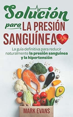 Solucion Para La Presion Sanguinea La Guia..., de Evans, M. Editorial Independently Published en español