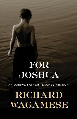 Libro For Joshua : An Ojibwe Father Teaches His Son - Ric...