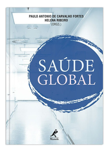 Saúde global, de (Seleccionado(es) por) Fortes, Paulo Antonio de Carvalho. Editorial Editora Manole Saúde, capa mole em português, 2013