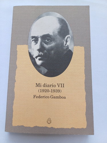 { Libro: Mi Diario 7 (1920-1939) - Autor: Federico Gamboa }