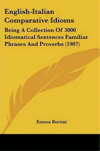 English-italian Comparative Idioms, De Emma Bertini. Editorial Kessinger Publishing, Tapa Blanda En Inglés