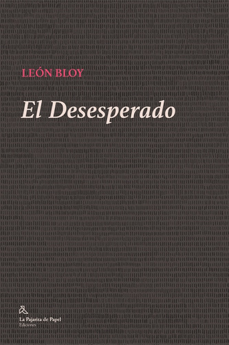 DESESPERADO, EL - LEON BLOY, de León Bloy. Editorial LA PAJARITA DE PAPEL EDICIONES, tapa blanda en español