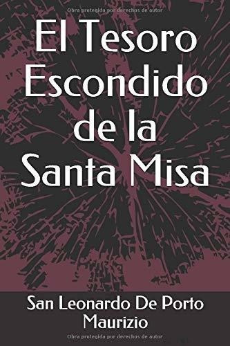 El Tesoro Escondido De La Santa Misa - De Porto..., De De Porto Maurizio, San Leona. Editorial Independently Published En Español