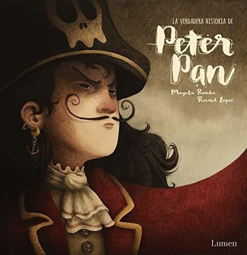 La Verdadera Historia De Peter Pan (lumen Ilustrados)