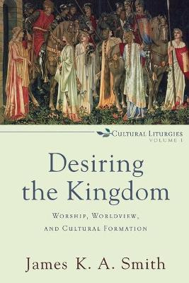 Libro Desiring The Kingdom : Worship, Worldview, And Cult...