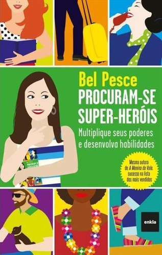 Procuram-se Super-herois: Multiplique Seus Poderes E Desenvolva Habilidades - 1ªed.(2015), De Bel Pesce. Editora Enkla, Capa Mole, Edição 1 Em Português, 2015