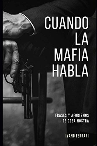 Cuando La Mafia Habla: Frases Y Aforismos De Cosa Nostra