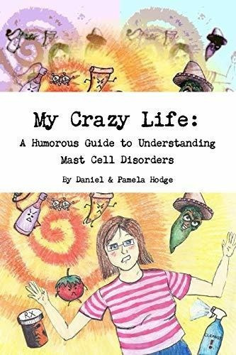 My Crazy Life: A Humorous Guide To Understanding Mast Cell D