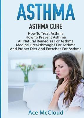 Libro Asthma : Asthma Cure: How To Treat Asthma: How To P...