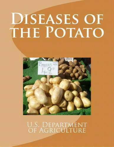 Diseases Of The Potato, De U S Dept Of Agriculture. Editorial Createspace Independent Publishing Platform, Tapa Blanda En Inglés