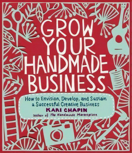 Grow Your Handmade Business, De Kari Chapin. Editorial Storey Publishing Llc, Tapa Blanda En Inglés