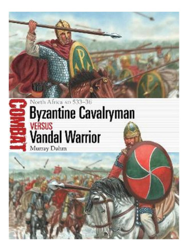 Byzantine Cavalryman Vs Vandal Warrior - Murray Dahm. Eb19