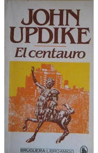 John Updike: El Centauro - Editorial Bruguera