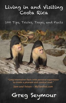 Libro Living In And Visiting Costa Rica: 100 Tips, Tricks...