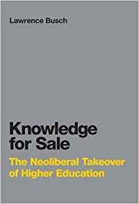 Knowledge For Sale The Neoliberal Takeover Of Higher Educati