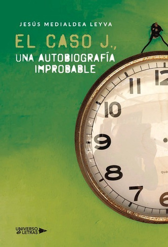 El Caso J., Una Autobiografía Improbable, De Jesús Medialdea Leyva. Editorial Universo De Letras, Tapa Blanda, Edición 1era Edición En Español