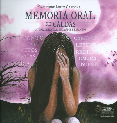 Memoria Oral De Caldas. Mitos, Leyendas, Encantos Y Espantos, De Catherine López Cardona. Editorial Universidad Nacional De Colombia, Tapa Blanda, Edición 2016 En Español