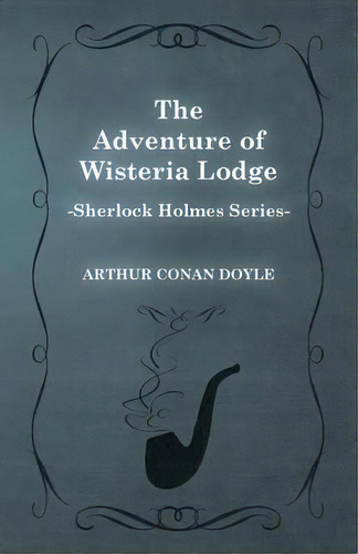 The Adventure Of Wisteria Lodge (sherlock Holmes Series), De Sir Arthur An Doyle. Editorial Read Books, Tapa Blanda En Inglés